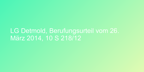 LG Detmold, Berufungsurteil vom 26. März 2014, 10 S 218/12