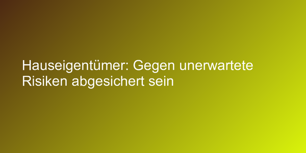 Versicherungstipps für Hausbesitzer