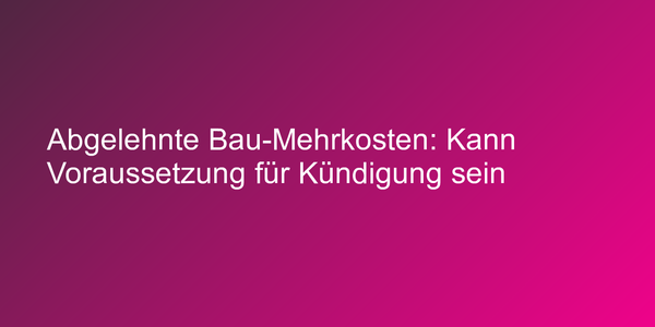 Kündigungsrecht bei Mehrkosten