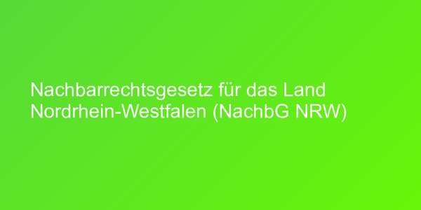 Nachbarrechtsgesetz für das Land Nordrhein-Westfalen (NachbG NRW)