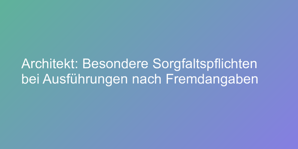 Urteil zu Architekten-Sorgfaltspflicht