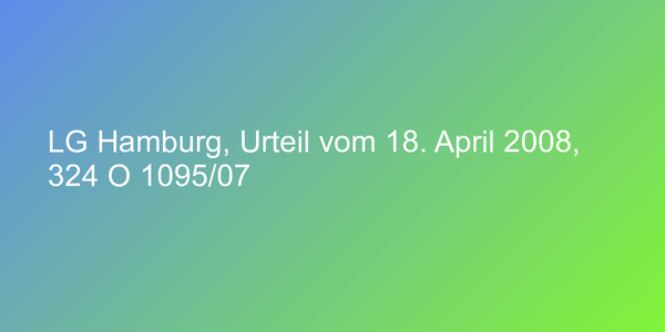 LG Hamburg, Urteil vom 18. April 2008, 324 O 1095/07