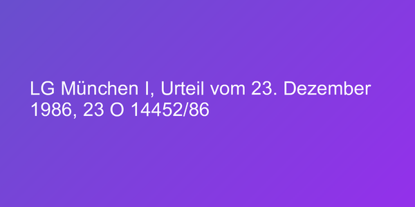 LG München I, Urteil vom 23. Dezember 1986, 23 O 14452/86