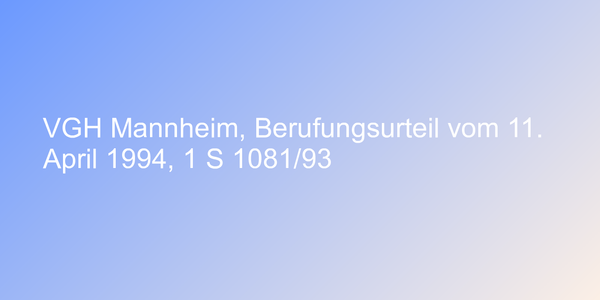VGH Mannheim, Berufungsurteil vom 11. April 1994, 1 S 1081/93
