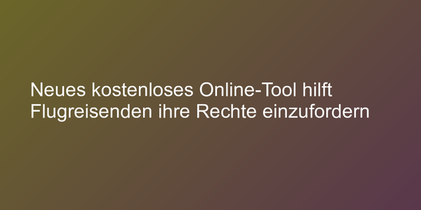 Neues kostenloses Online-Tool hilft Flugreisenden ihre Rechte einzufordern