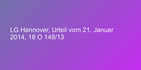 LG Hannover, Urteil vom 21. Januar 2014, 18 O 148/13