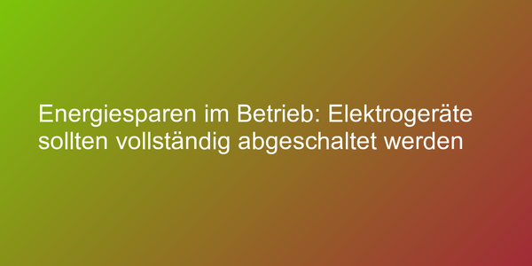 Tipp zum Energiesparen in Unternehmen und Firmen