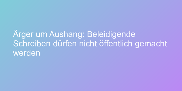 Streit um ausgehängten Zettel