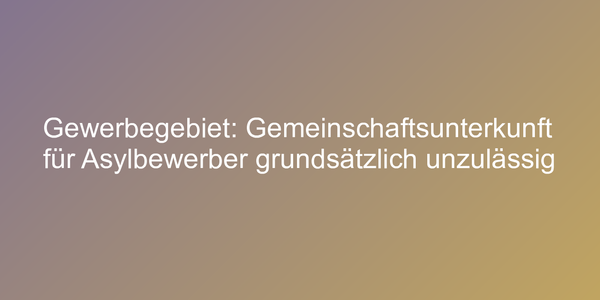 Asylbewerberheim im Gewerbegebiet
