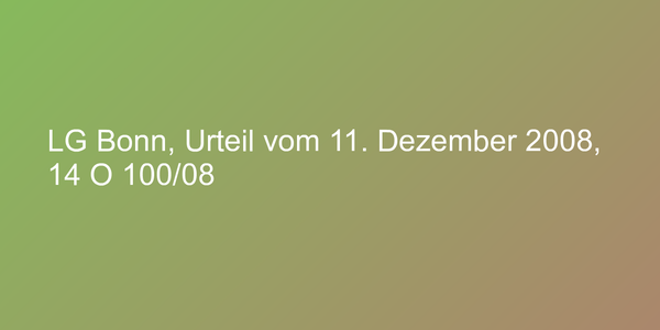 LG Bonn, Urteil vom 11. Dezember 2008, 14 O 100/08