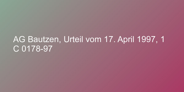 AG Bautzen, Urteil vom 17. April 1997, 1 C 0178-97
