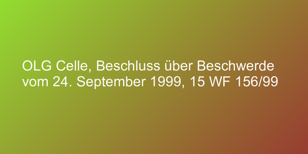 OLG Celle, Beschluss über Beschwerde vom 24. September 1999, 15 WF 156/99