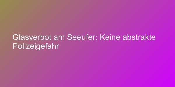 Normenkontrollurteil zum Glasverbot