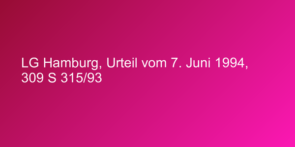 LG Hamburg, Urteil vom 7. Juni 1994, 309 S 315/93