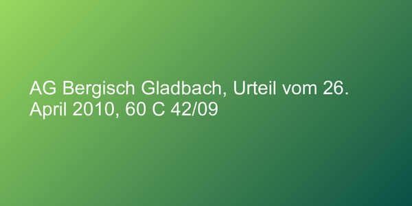 AG Bergisch Gladbach, Urteil vom 26. April 2010, 60 C 42/09