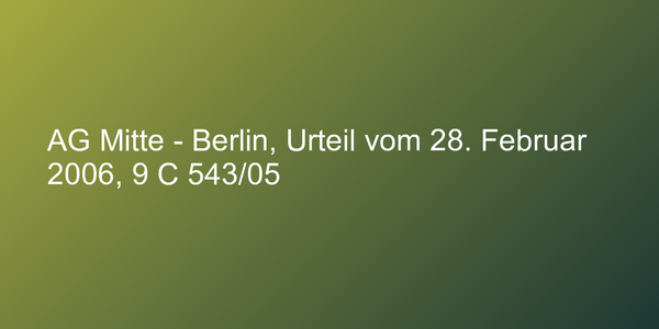 AG Mitte - Berlin, Urteil vom 28. Februar 2006, 9 C 543/05