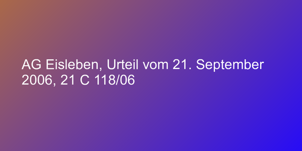 AG Eisleben, Urteil vom 21. September 2006, 21 C 118/06