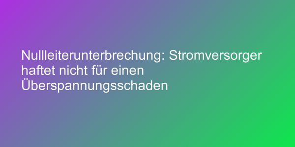 Urteil zu Haftung bei Überspannungsschaden