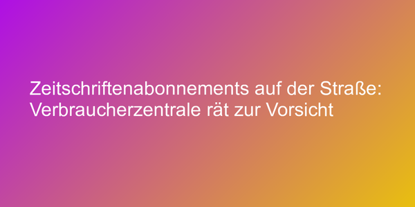 Trick mit Zeitschriftenabo