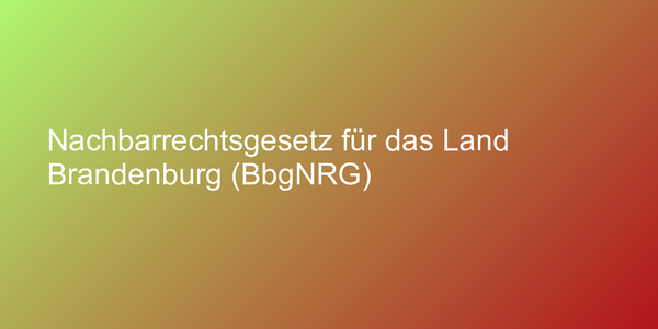 Nachbarrechtsgesetz für das Land Brandenburg (BbgNRG)