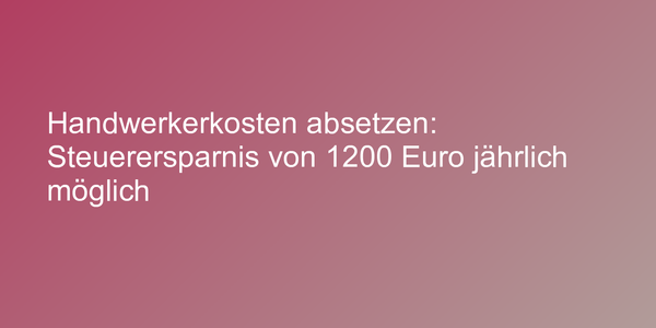 Handwerkerkosten absetzen
