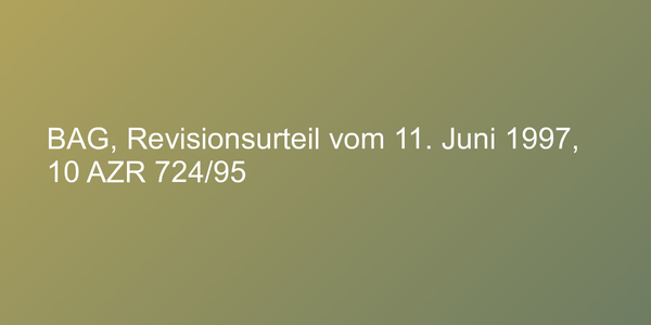 BAG, Revisionsurteil vom 11. Juni 1997, 10 AZR 724/95