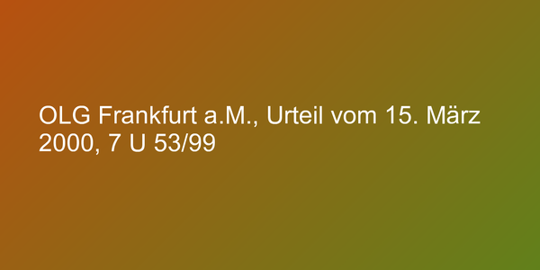 OLG Frankfurt a.M., Urteil vom 15. März 2000, 7 U 53/99