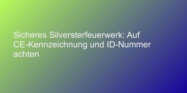 Sicherer Umgang mit Feuerwerkskörpern
