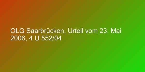 OLG Saarbrücken, Urteil vom 23. Mai 2006, 4 U 552/04