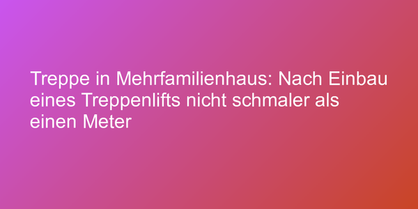 Urteil zum Einbau von Treppenliften