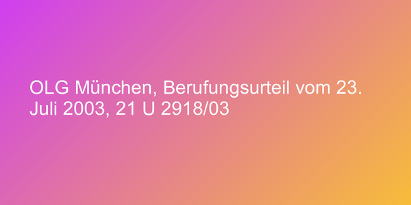OLG München, Berufungsurteil vom 23. Juli 2003, 21 U 2918/03