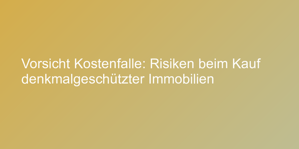 Tipps zum Kauf denkmalgeschützter Immobilien
