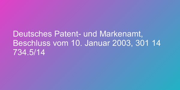 Deutsches Patent- und Markenamt, Beschluss vom 10. Januar 2003, 301 14 734.5/14