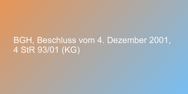 BGH, Beschluss vom 4. Dezember 2001, 4 StR 93/01 (KG)