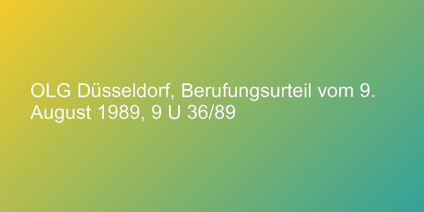 OLG Düsseldorf, Berufungsurteil vom 9. August 1989, 9 U 36/89