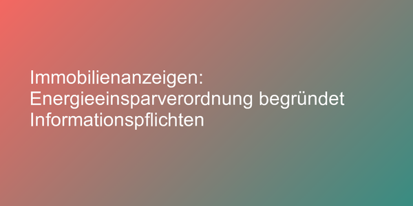 Immobilienanzeigen: Energieeinsparverordnung begründet Informationspflichten