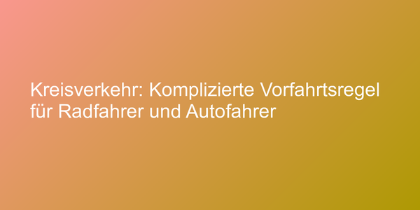 Vorfahrtsregeln im Kreisverkehr