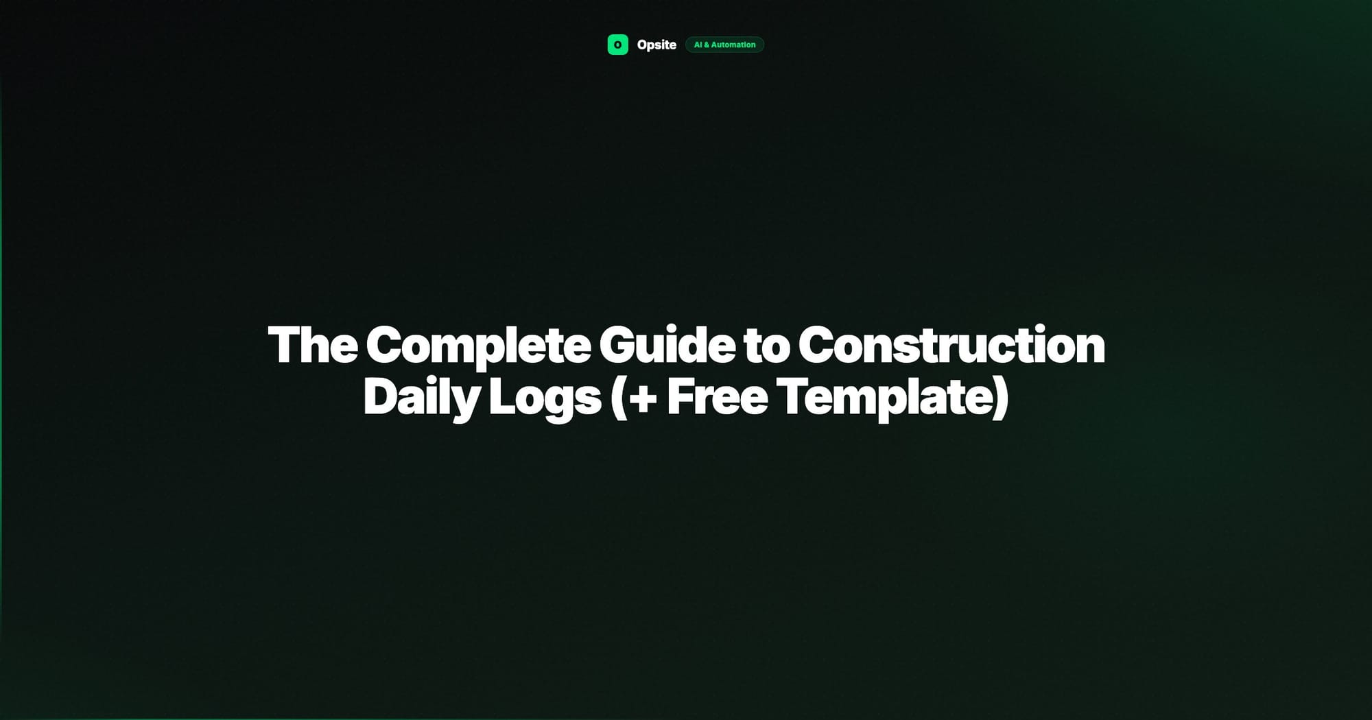 The Complete Guide to Construction Daily Logs (+ Free Template)