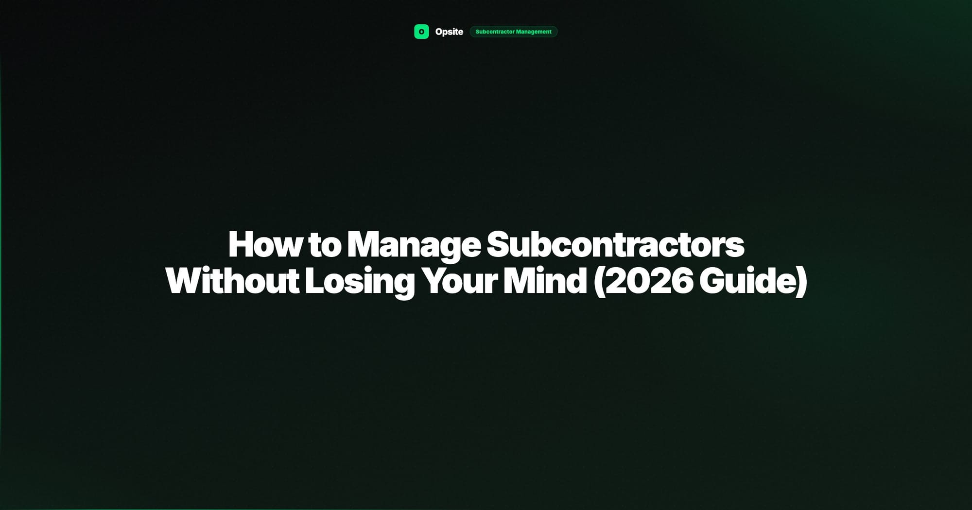 How to Manage Subcontractors Without Losing Your Mind (2026 Guide)