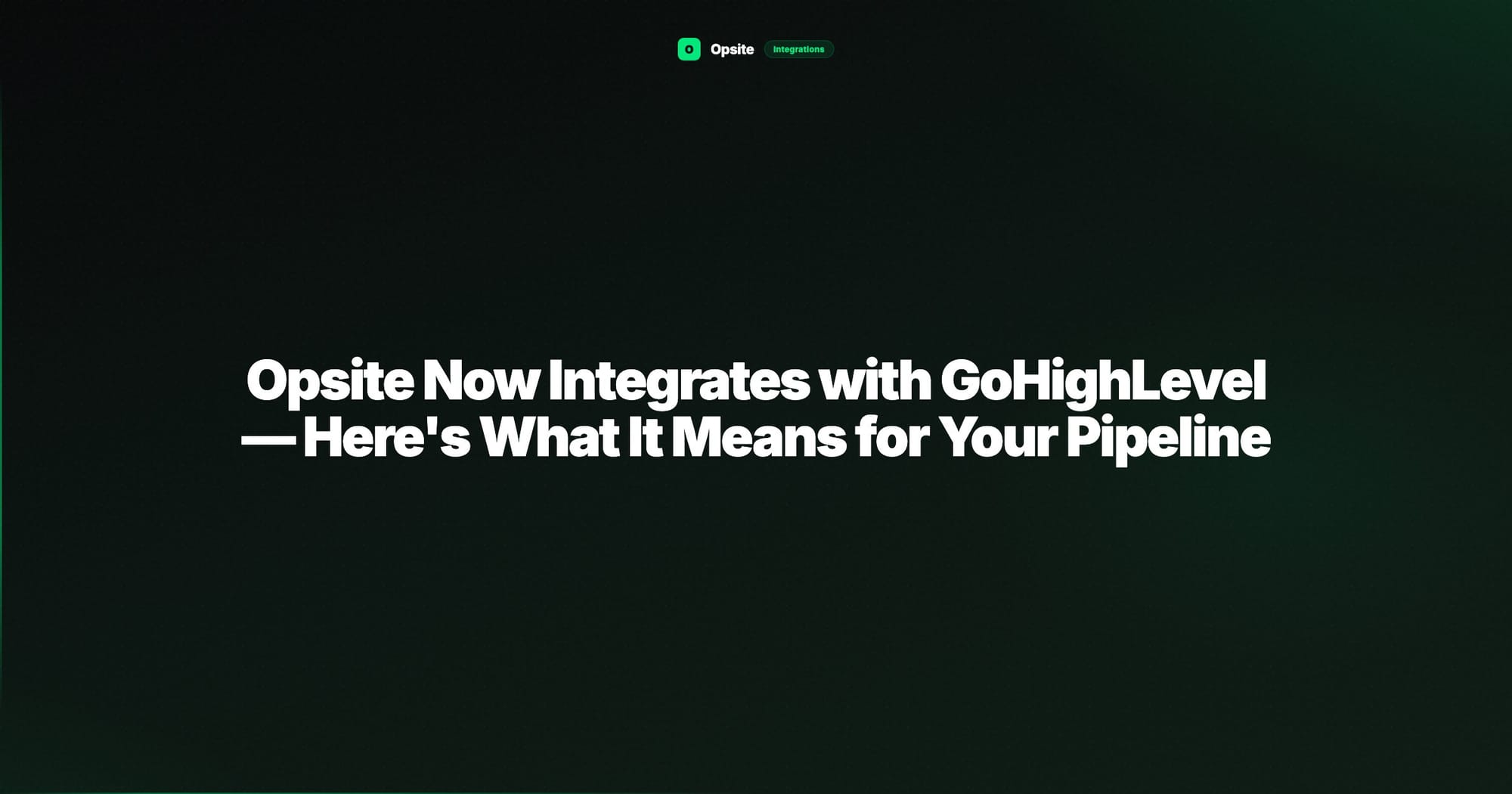 Opsite Now Integrates with GoHighLevel — Here's What It Means for Your Pipeline