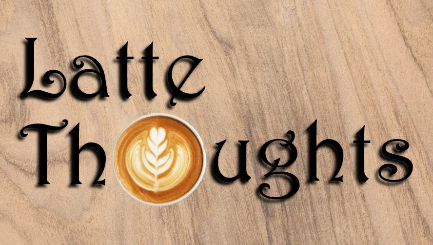 Latte Thoughts