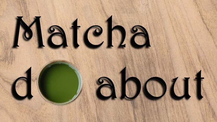 Matcha Do About