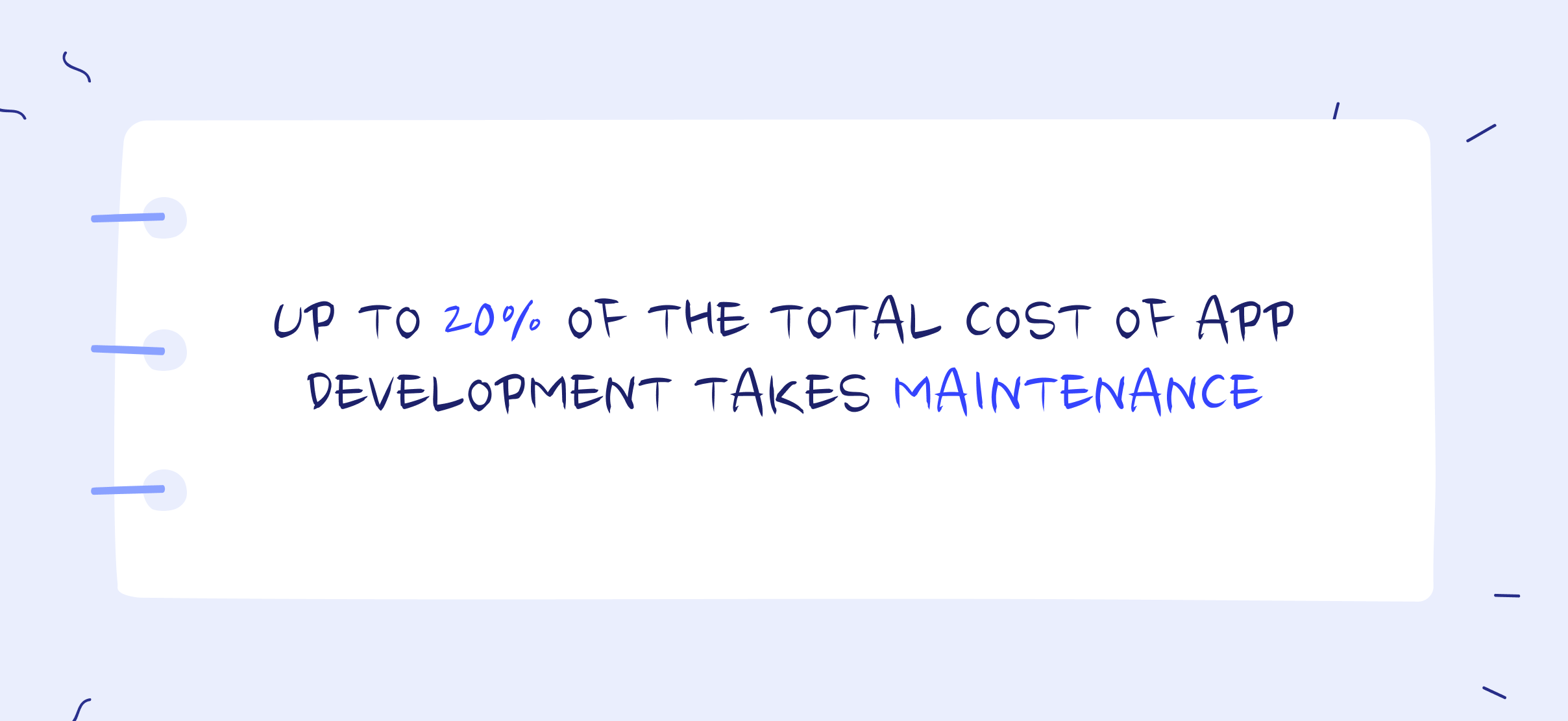 Maintenance can take up to 20% of the total cost