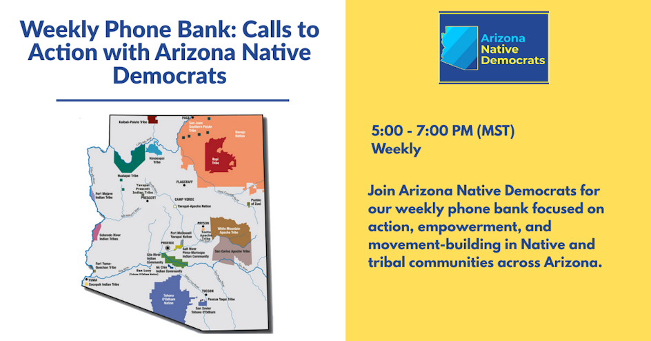 Weekly Phone Bank: Calls to Action with Arizona Native Democrats organized by Arizona Native Democrats Organizing Campaign