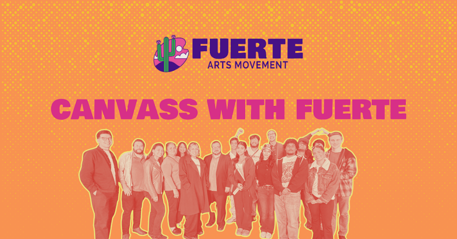 📣 Fuerte's Canvassing Action: Voices at the Doors 🚪 organized by Fuerte Arts Movement