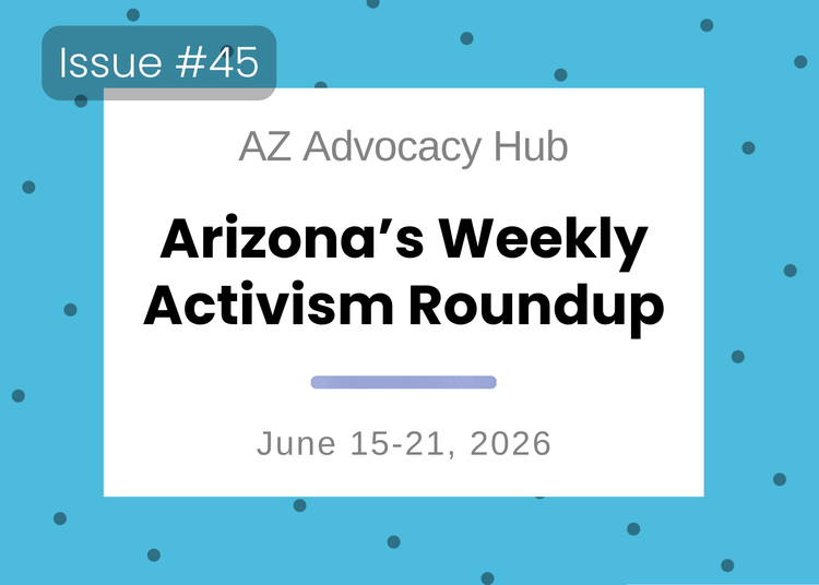 Sunburnt & Stubborn: Arizona's Weekly Activism Roundup | June 15–21, 2026