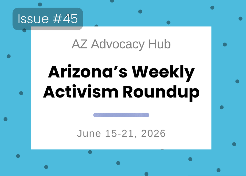 Sunburnt & Stubborn: Arizona's Weekly Activism Roundup | June 15–21, 2026