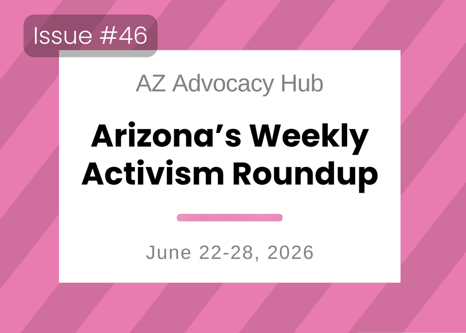 Sunburnt & Stubborn: Arizona's Weekly Activism Roundup | June 22-28, 2026