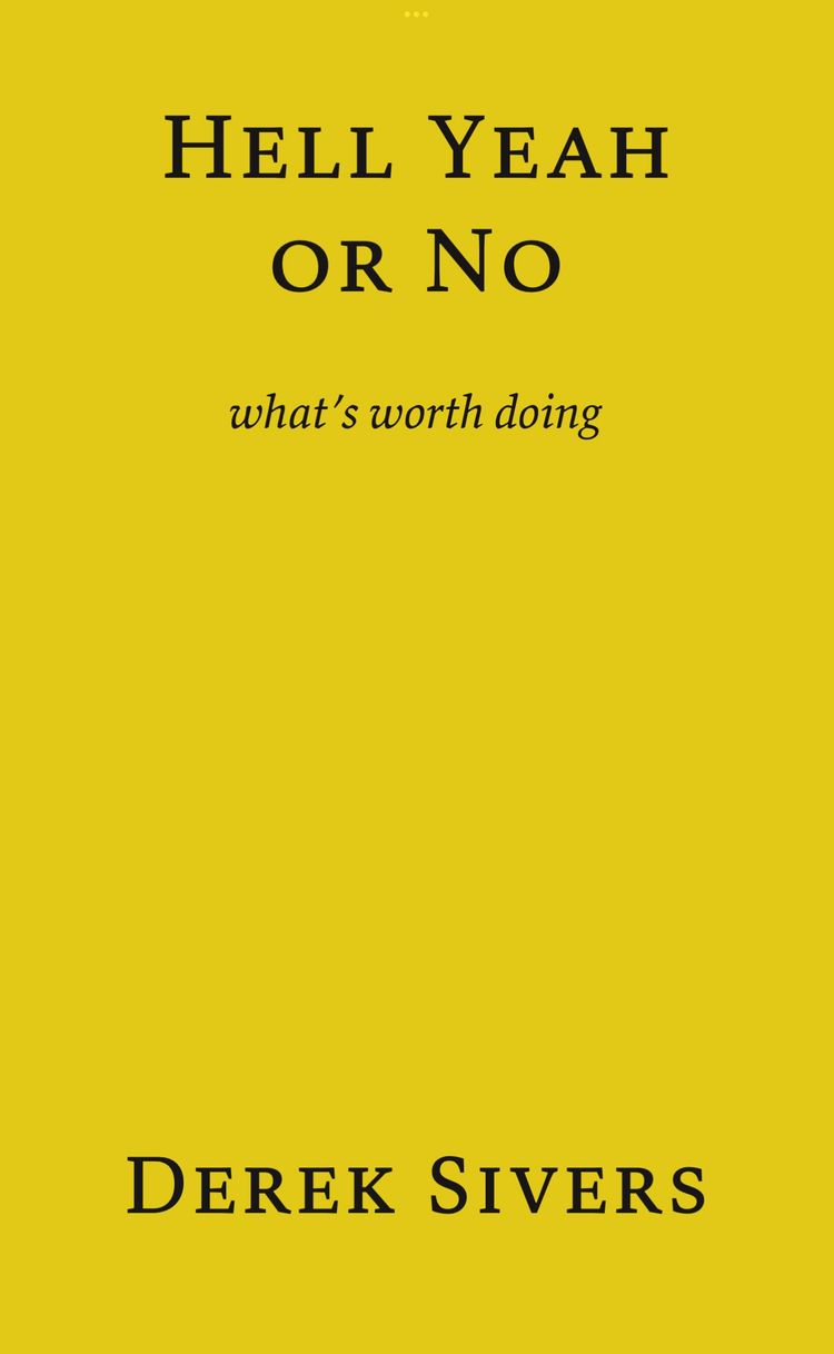 'Hell Yeah or No, What's Worth Doing' by Derek Sivers - Book Impressions -⭐⭐⭐⭐/5