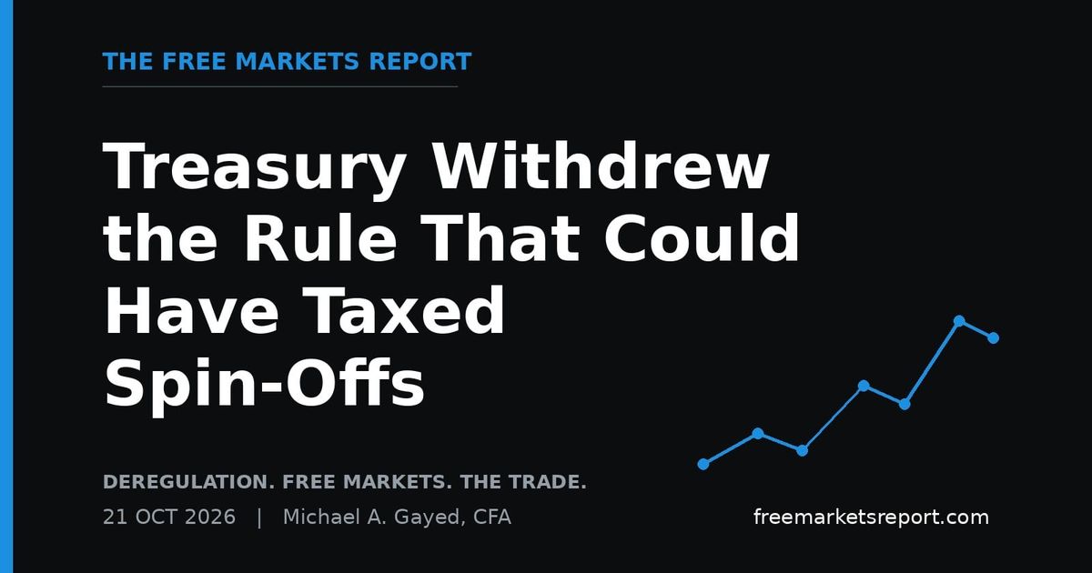 Treasury Withdrew the Rule That Could Have Taxed Spin-Offs | The Free Markets Report